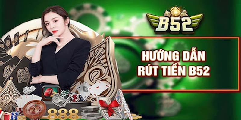 Những Lưu Ý Quan Trọng Khi Rút Tiền B52club